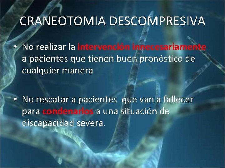 CRANEOTOMIA DESCOMPRESIVA • No realizar la intervención innecesariamente a pacientes que tienen buen pronóstico