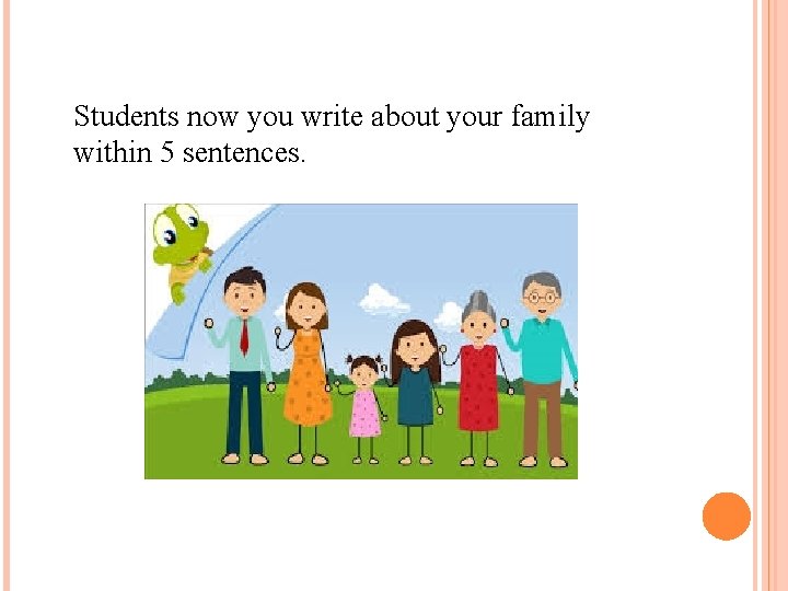 Students now you write about your family within 5 sentences. 