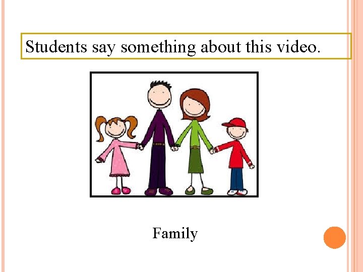 Students say something about this video. Family 