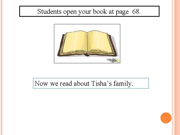Students open your book at page 68. Now we read about Tisha’s family. 