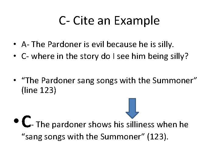 C- Cite an Example • A- The Pardoner is evil because he is silly.