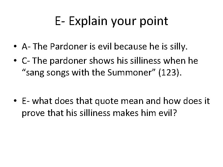 E- Explain your point • A- The Pardoner is evil because he is silly.