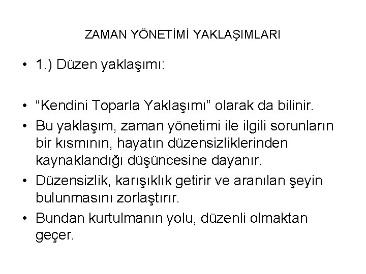 ZAMAN YÖNETİMİ YAKLAŞIMLARI • 1. ) Düzen yaklaşımı: • “Kendini Toparla Yaklaşımı” olarak da