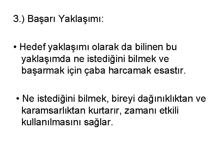3. ) Başarı Yaklaşımı: • Hedef yaklaşımı olarak da bilinen bu yaklaşımda ne istediğini
