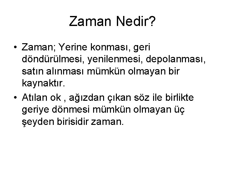 Zaman Nedir? • Zaman; Yerine konması, geri döndürülmesi, yenilenmesi, depolanması, satın alınması mümkün olmayan