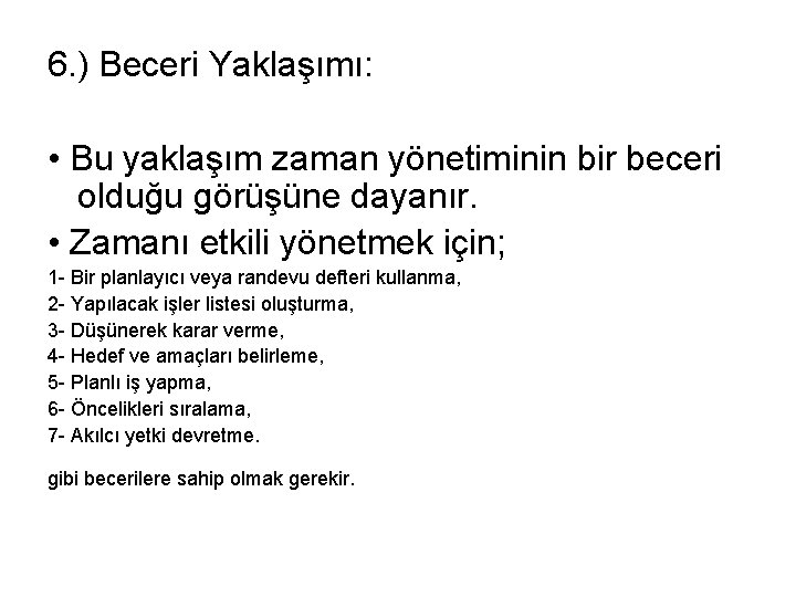 6. ) Beceri Yaklaşımı: • Bu yaklaşım zaman yönetiminin bir beceri olduğu görüşüne dayanır.