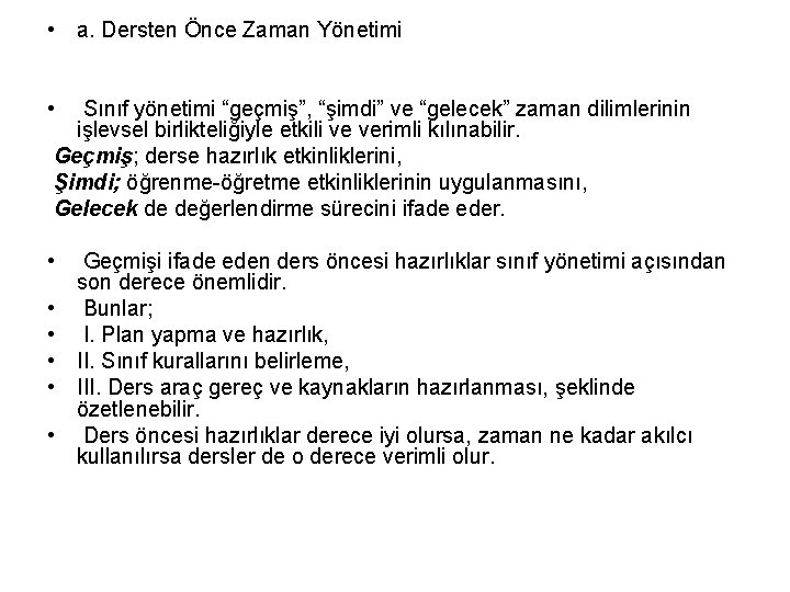  • a. Dersten Önce Zaman Yönetimi • Sınıf yönetimi “geçmiş”, “şimdi” ve “gelecek”