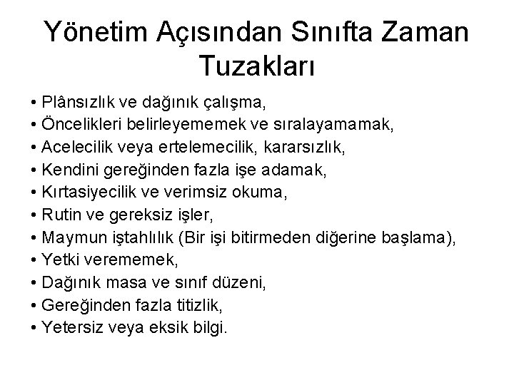 Yönetim Açısından Sınıfta Zaman Tuzakları • Plânsızlık ve dağınık çalışma, • Öncelikleri belirleyememek ve