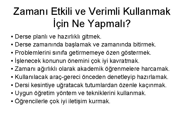 Zamanı Etkili ve Verimli Kullanmak İçin Ne Yapmalı? • Derse planlı ve hazırlıklı gitmek.