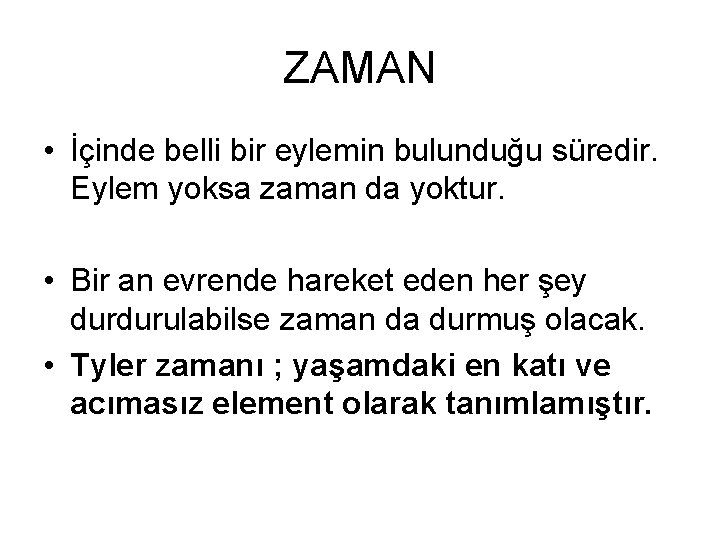 ZAMAN • İçinde belli bir eylemin bulunduğu süredir. Eylem yoksa zaman da yoktur. •