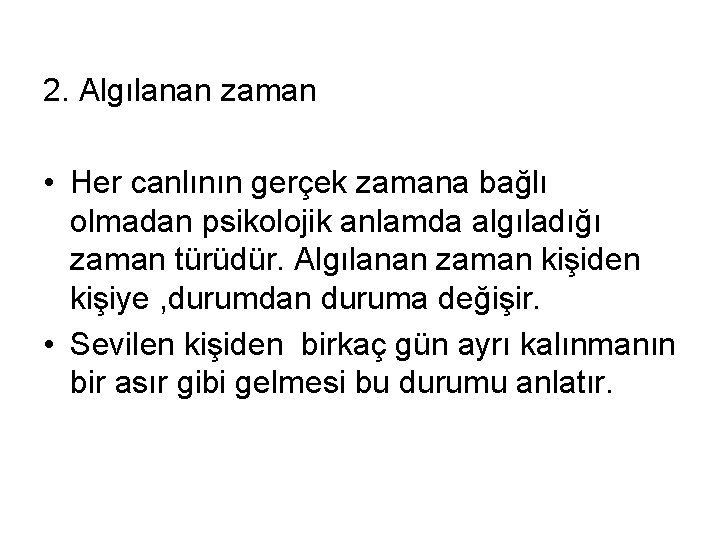 2. Algılanan zaman • Her canlının gerçek zamana bağlı olmadan psikolojik anlamda algıladığı zaman