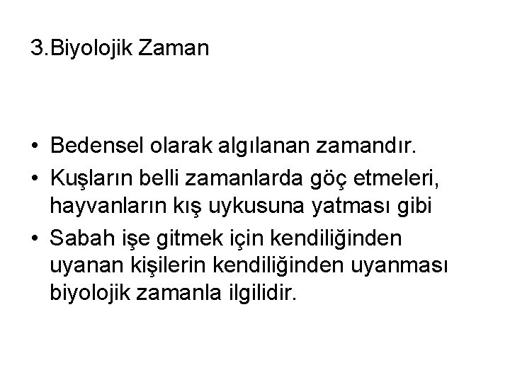 3. Biyolojik Zaman • Bedensel olarak algılanan zamandır. • Kuşların belli zamanlarda göç etmeleri,