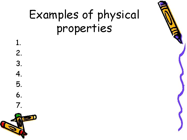 Examples of physical properties 1. 2. 3. 4. 5. 6. 7. 