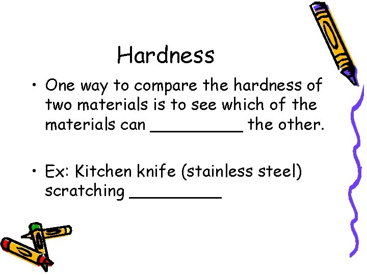 Hardness • One way to compare the hardness of two materials is to see