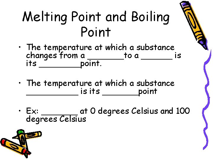 Melting Point and Boiling Point • The temperature at which a substance changes from