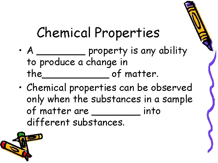 Chemical Properties • A ____ property is any ability to produce a change in