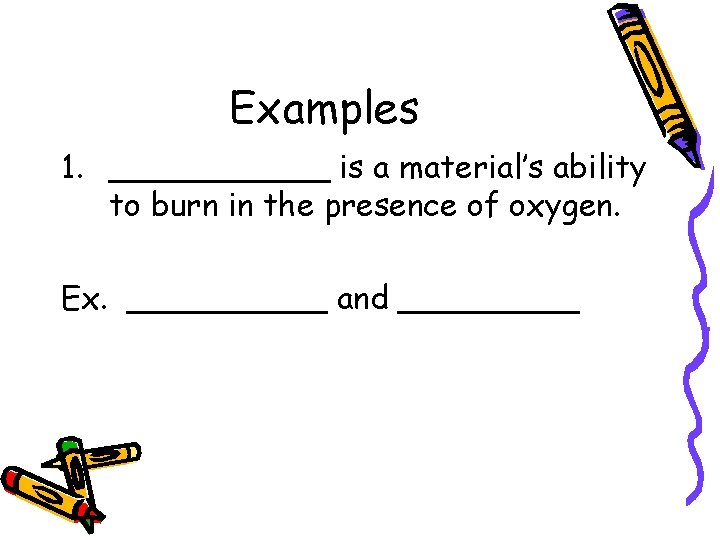 Examples 1. ______ is a material’s ability to burn in the presence of oxygen.