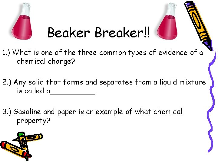 Beaker Breaker!! 1. ) What is one of the three common types of evidence