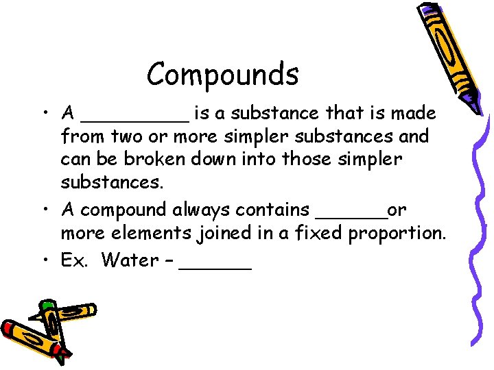 Compounds • A _____ is a substance that is made from two or more