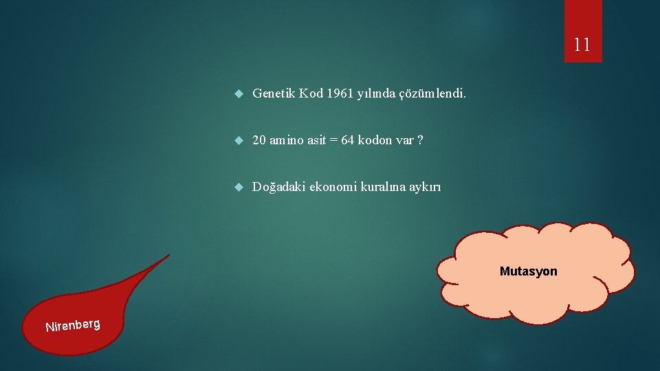 11 Genetik Kod 1961 yılında çözümlendi. 20 amino asit = 64 kodon var ?