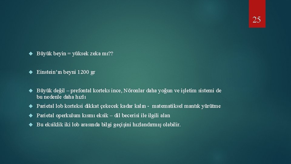 25 Büyük beyin = yüksek zeka mı? ? Einstein’ın beyni 1200 gr Büyük değil