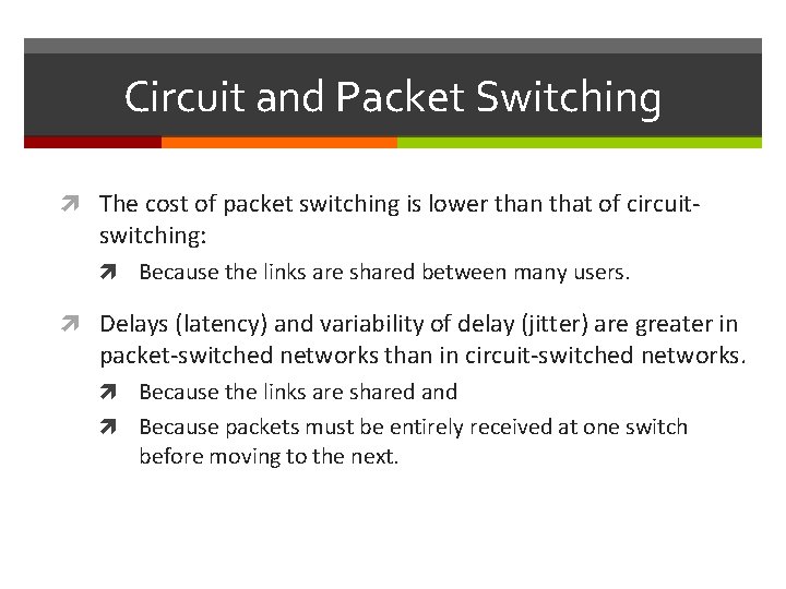 Circuit and Packet Switching The cost of packet switching is lower than that of