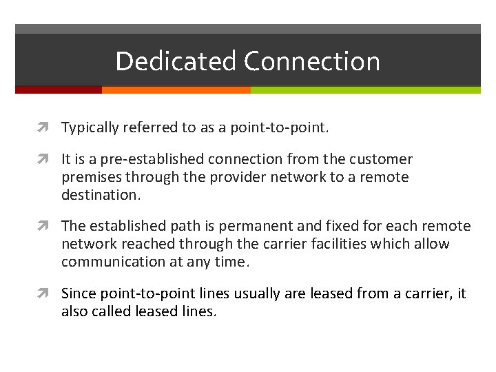 Dedicated Connection Typically referred to as a point-to-point. It is a pre-established connection from