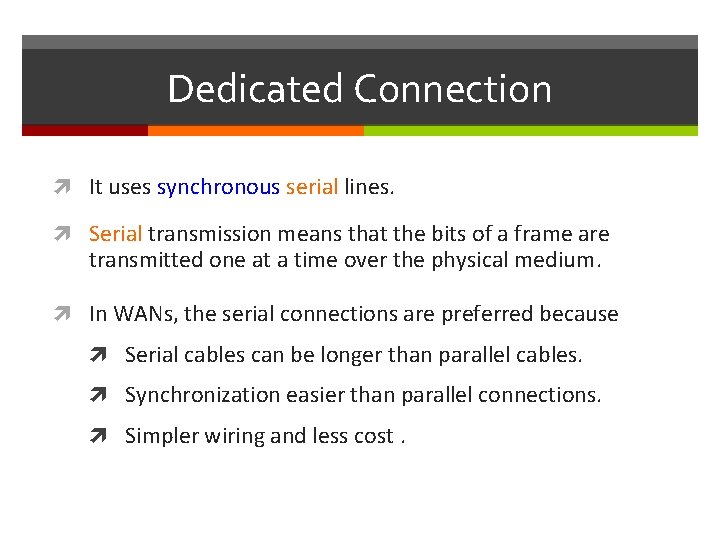 Dedicated Connection It uses synchronous serial lines. Serial transmission means that the bits of