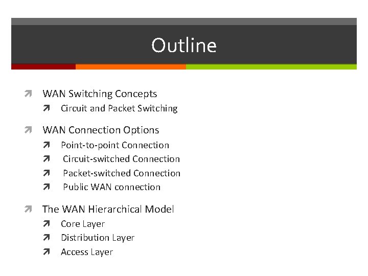 Outline WAN Switching Concepts Circuit and Packet Switching WAN Connection Options Point-to-point Connection Circuit-switched