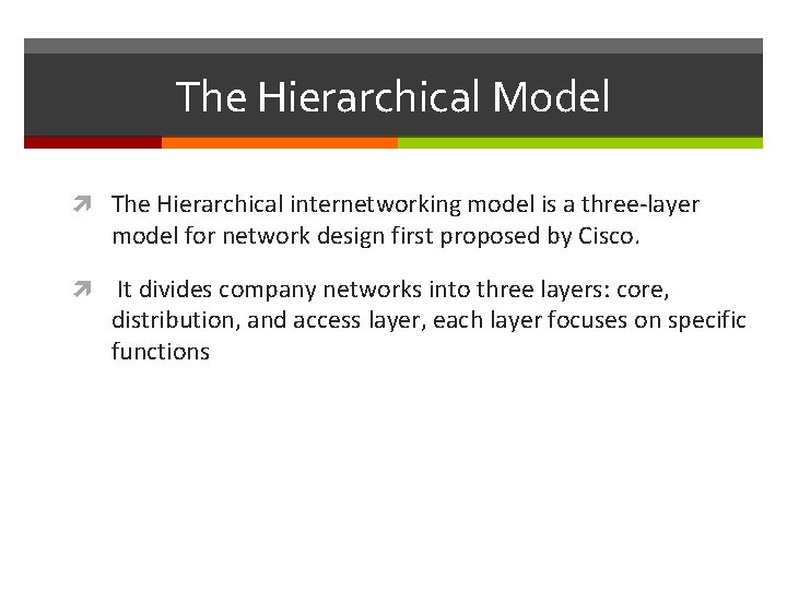The Hierarchical Model The Hierarchical internetworking model is a three-layer model for network design