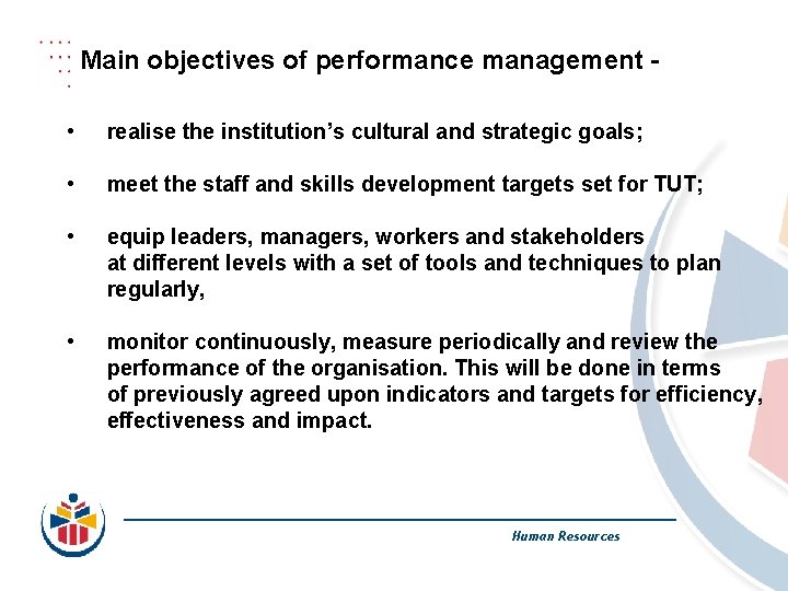 Main objectives of performance management • realise the institution’s cultural and strategic goals; •