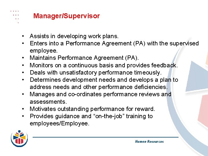 Manager/Supervisor • Assists in developing work plans. • Enters into a Performance Agreement (PA)