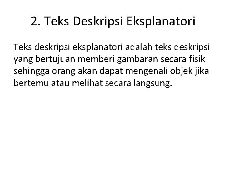 2. Teks Deskripsi Eksplanatori Teks deskripsi eksplanatori adalah teks deskripsi yang bertujuan memberi gambaran