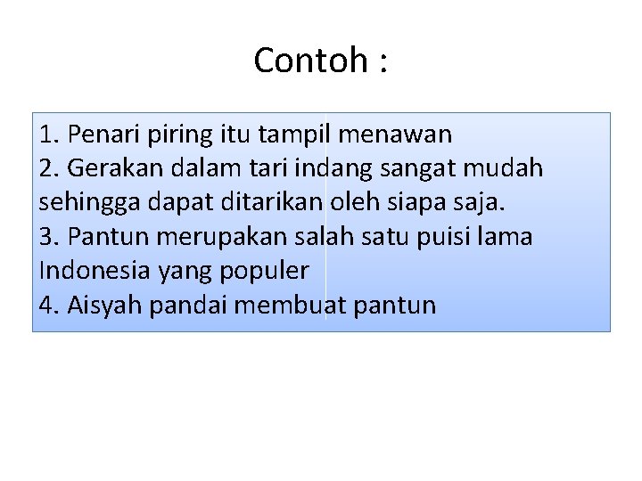 Contoh : 1. Penari piring itu tampil menawan 2. Gerakan dalam tari indang sangat