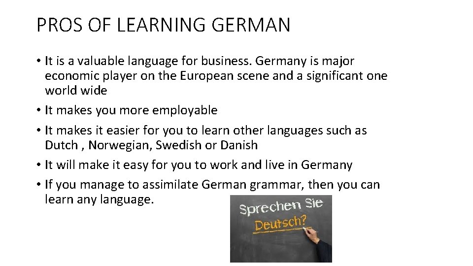 PROS OF LEARNING GERMAN • It is a valuable language for business. Germany is