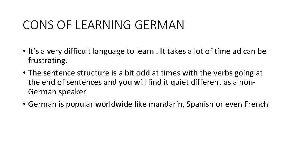 CONS OF LEARNING GERMAN • It’s a very difficult language to learn. It takes