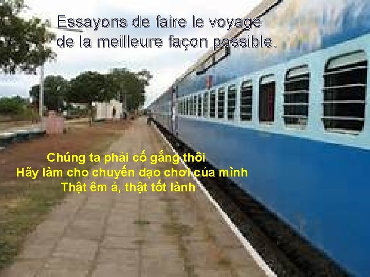 Essayons de faire le voyage de la meilleure façon possible. Chúng ta phải cố