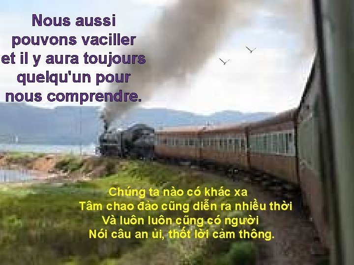Nous aussi pouvons vaciller et il y aura toujours quelqu'un pour nous comprendre. Chúng