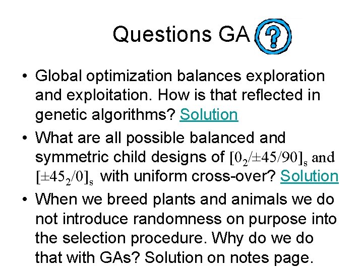 Questions GA • Global optimization balances exploration and exploitation. How is that reflected in