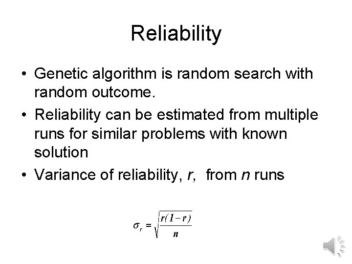 Reliability • Genetic algorithm is random search with random outcome. • Reliability can be