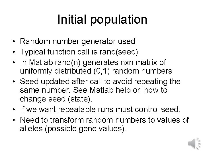 Initial population • Random number generator used • Typical function call is rand(seed) •