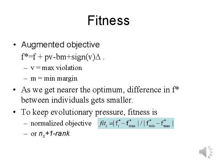 Fitness • Augmented objective f*=f + pv-bm+sign(v) . – v = max violation –