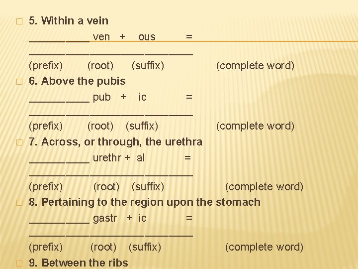 � � � 5. Within a vein _____ ven + ous = ______________ (prefix) � � � 5. Within a vein _____ ven + ous = ______________ (prefix)