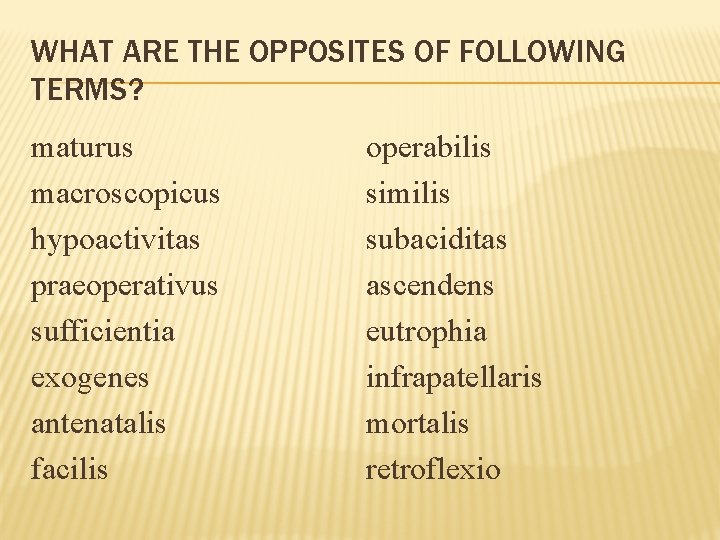 WHAT ARE THE OPPOSITES OF FOLLOWING TERMS? maturus macroscopicus hypoactivitas praeoperativus sufficientia exogenes antenatalis WHAT ARE THE OPPOSITES OF FOLLOWING TERMS? maturus macroscopicus hypoactivitas praeoperativus sufficientia exogenes antenatalis