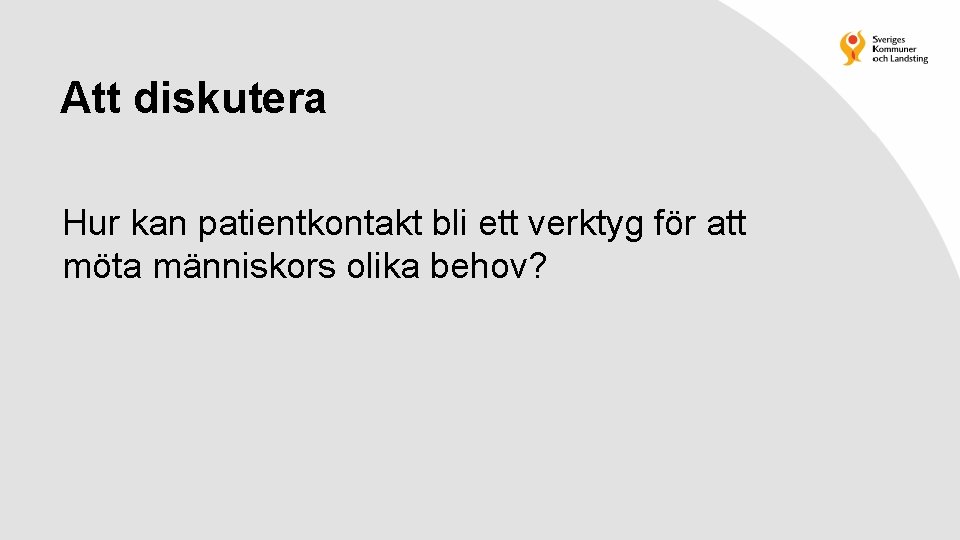 Att diskutera Hur kan patientkontakt bli ett verktyg för att möta människors olika behov?