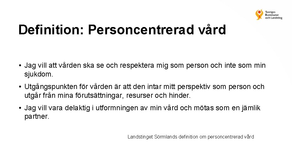 Definition: Personcentrerad vård • Jag vill att vården ska se och respektera mig som