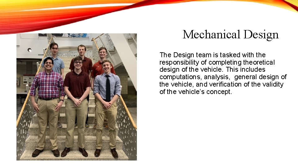 Mechanical Design The Design team is tasked with the responsibility of completing theoretical design Mechanical Design The Design team is tasked with the responsibility of completing theoretical design