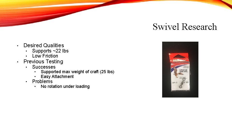 Swivel Research • • Desired Qualities • • Supports ~22 lbs Low Friction • Swivel Research • • Desired Qualities • • Supports ~22 lbs Low Friction •