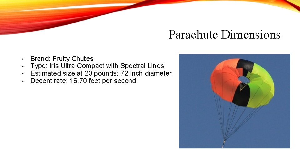 Parachute Dimensions • • Brand: Fruity Chutes Type: Iris Ultra Compact with Spectral Lines Parachute Dimensions • • Brand: Fruity Chutes Type: Iris Ultra Compact with Spectral Lines