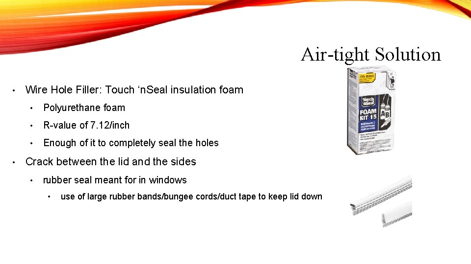 Air-tight Solution • • Wire Hole Filler: Touch ‘n. Seal insulation foam • Polyurethane Air-tight Solution • • Wire Hole Filler: Touch ‘n. Seal insulation foam • Polyurethane